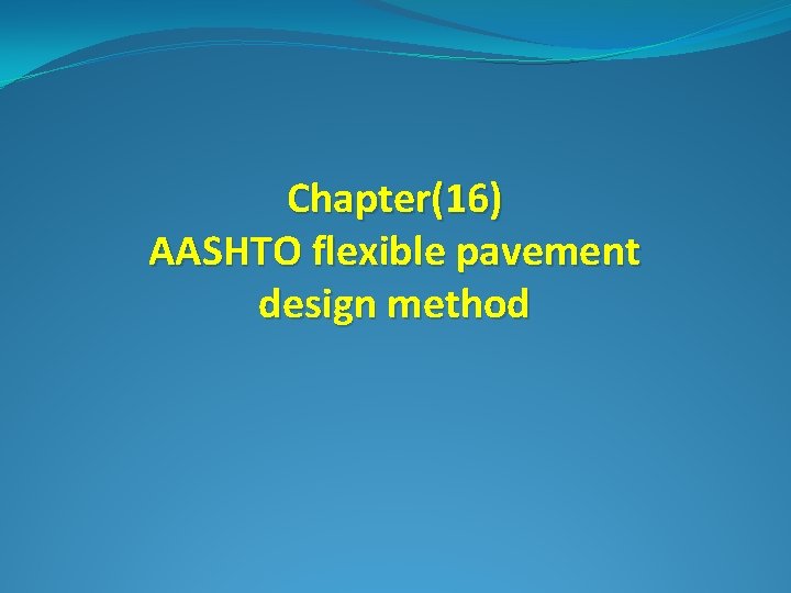 Chapter(16) AASHTO flexible pavement design method 