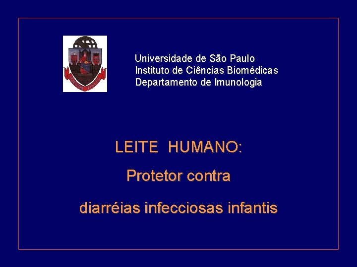 Universidade de São Paulo Instituto de Ciências Biomédicas Departamento de Imunologia LEITE HUMANO: Protetor