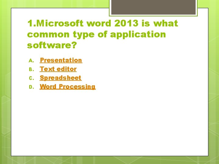 1. Microsoft word 2013 is what common type of application software? A. B. C.