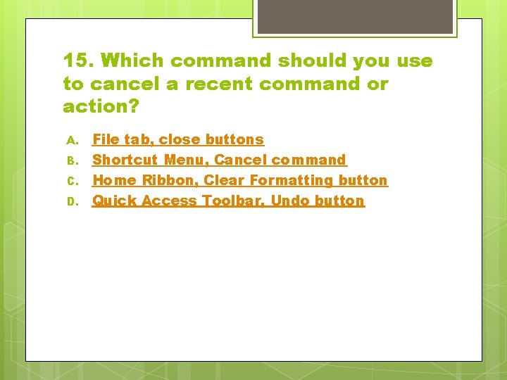 15. Which command should you use to cancel a recent command or action? A.