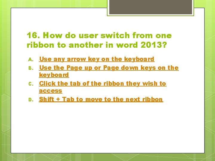 16. How do user switch from one ribbon to another in word 2013? A.