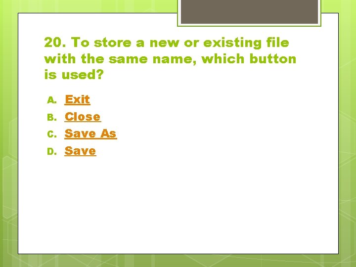 20. To store a new or existing file with the same name, which button