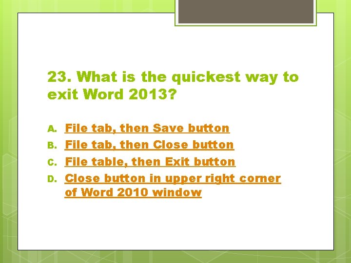 23. What is the quickest way to exit Word 2013? A. B. C. D.