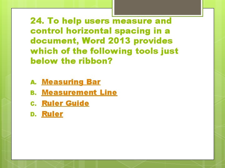 24. To help users measure and control horizontal spacing in a document, Word 2013