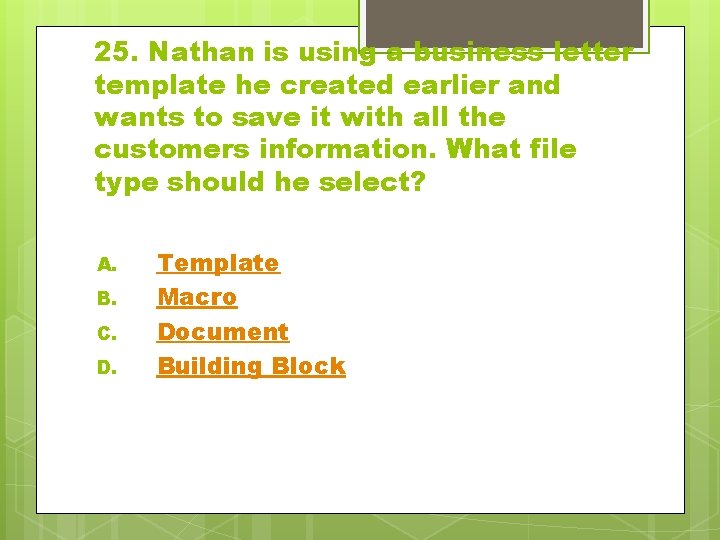 25. Nathan is using a business letter template he created earlier and wants to