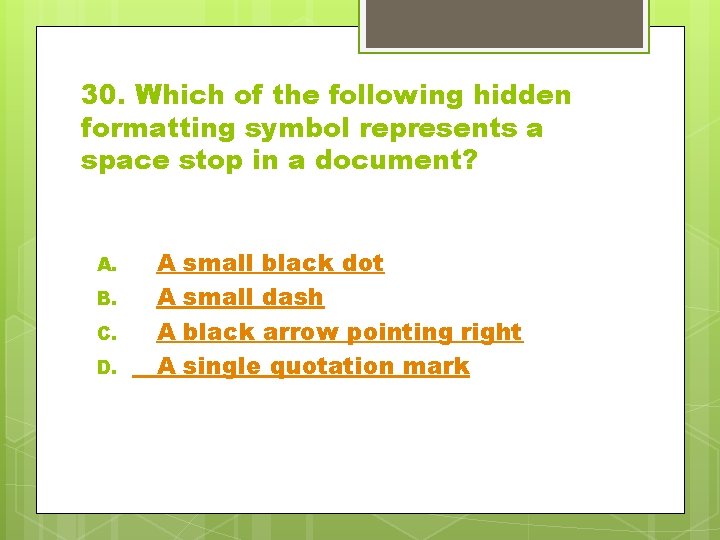 30. Which of the following hidden formatting symbol represents a space stop in a