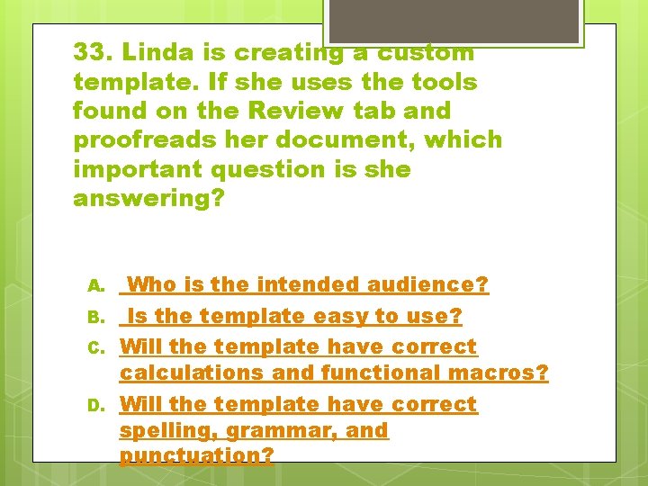 33. Linda is creating a custom template. If she uses the tools found on