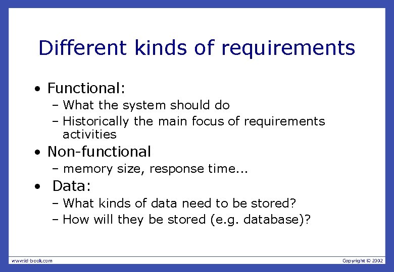 Different kinds of requirements • Functional: – What the system should do – Historically