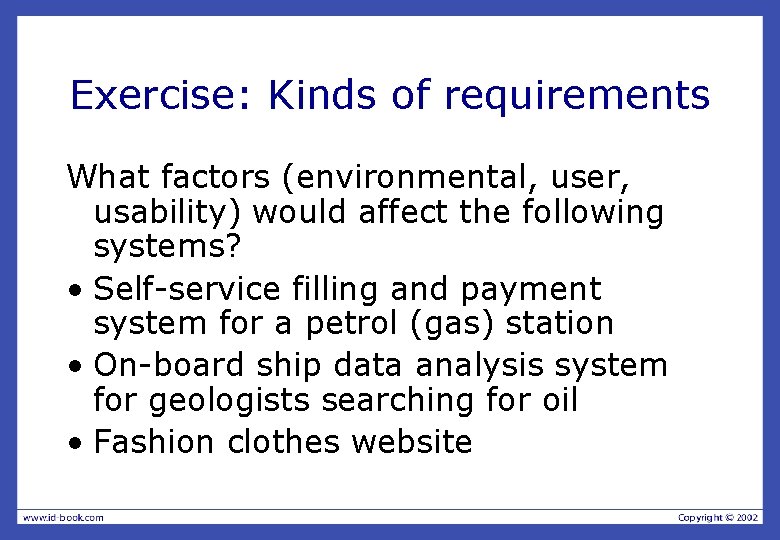 Exercise: Kinds of requirements What factors (environmental, user, usability) would affect the following systems?