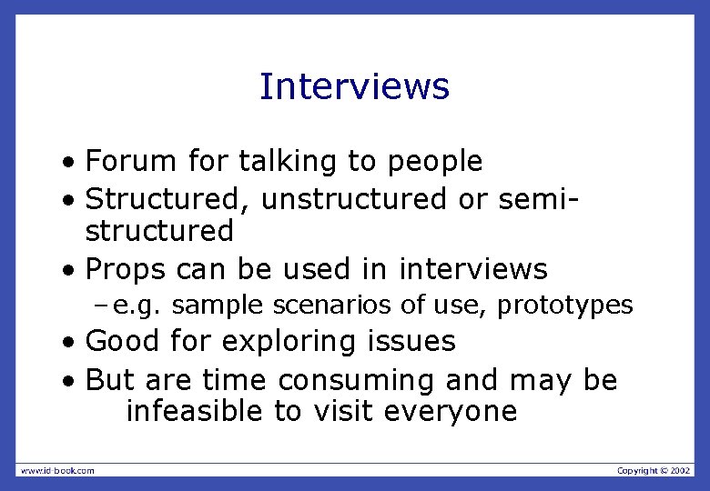 Interviews • Forum for talking to people • Structured, unstructured or semistructured • Props
