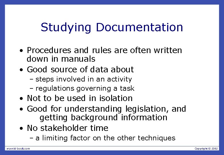 Studying Documentation • Procedures and rules are often written down in manuals • Good