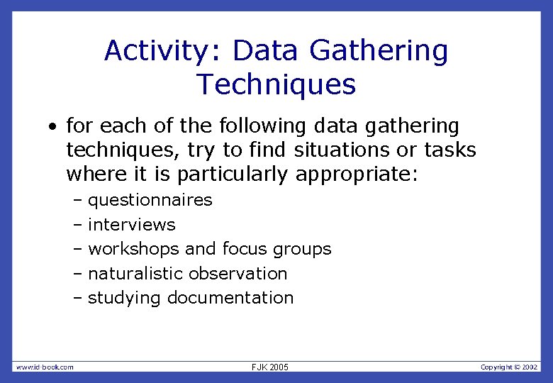 Activity: Data Gathering Techniques • for each of the following data gathering techniques, try