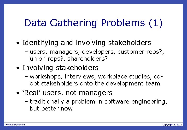 Data Gathering Problems (1) • Identifying and involving stakeholders – users, managers, developers, customer