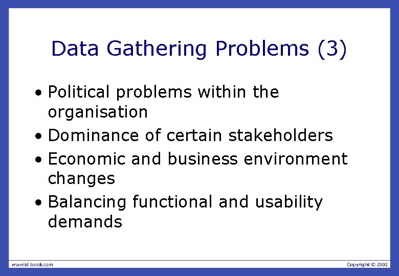 Data Gathering Problems (3) • Political problems within the organisation • Dominance of certain