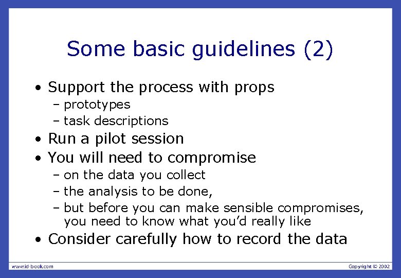 Some basic guidelines (2) • Support the process with props – prototypes – task