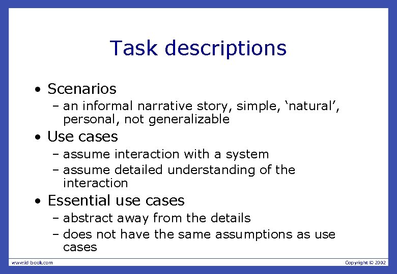 Task descriptions • Scenarios – an informal narrative story, simple, ‘natural’, personal, not generalizable