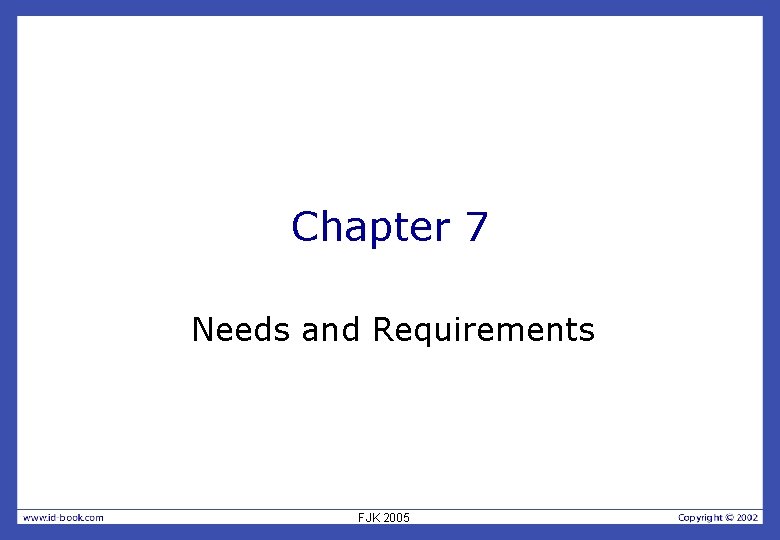 Chapter 7 Needs and Requirements FJK 2005 