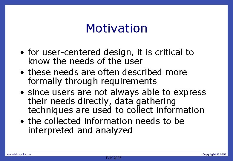 Motivation • for user-centered design, it is critical to know the needs of the