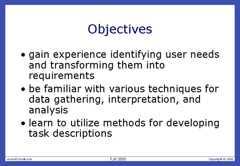 Objectives • gain experience identifying user needs and transforming them into requirements • be