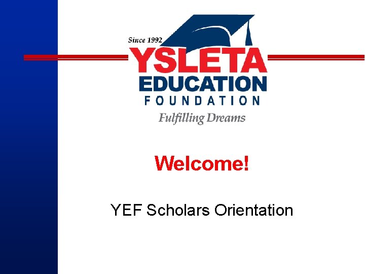 Welcome! YEF Scholars Orientation 