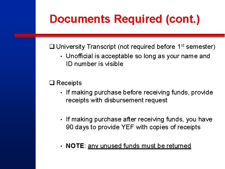 Documents Required (cont. ) q University Transcript (not required before 1 st semester) •