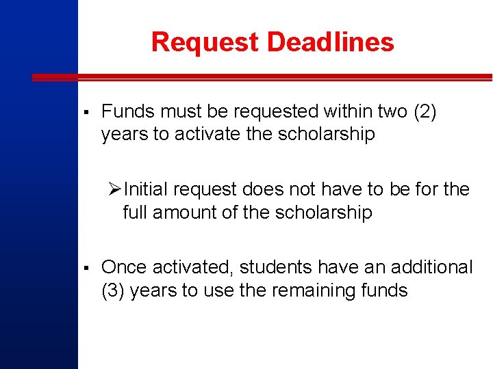 Request Deadlines § Funds must be requested within two (2) years to activate the