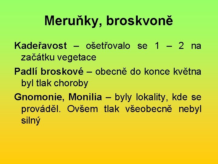 Meruňky, broskvoně Kadeřavost – ošetřovalo se 1 – 2 na začátku vegetace Padlí broskové