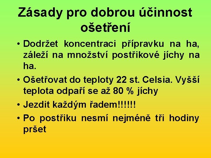 Zásady pro dobrou účinnost ošetření • Dodržet koncentraci přípravku na ha, záleží na množství