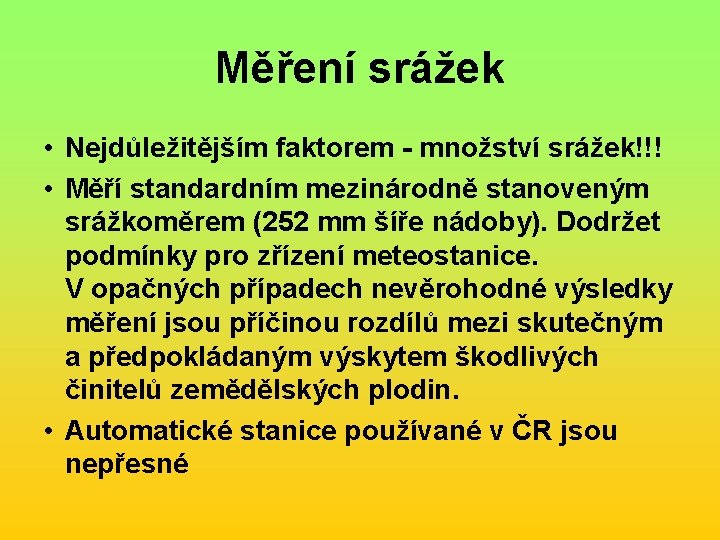 Měření srážek • Nejdůležitějším faktorem - množství srážek!!! • Měří standardním mezinárodně stanoveným srážkoměrem