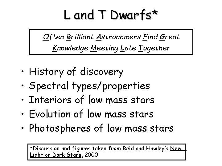 L and T Dwarfs* Often Brilliant Astronomers Find Great Knowledge Meeting Late Together •