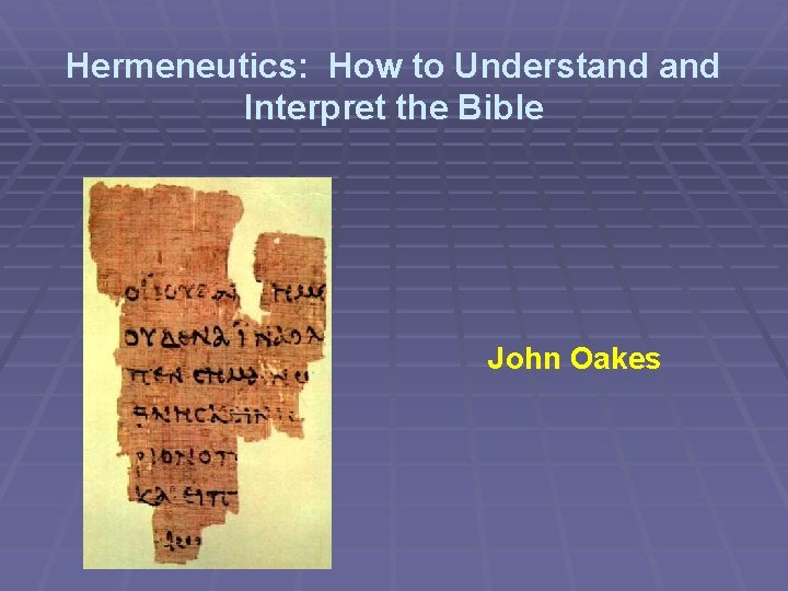 Hermeneutics: How to Understand Interpret the Bible John Oakes 