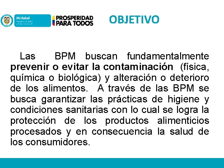 OBJETIVO Las BPM buscan fundamentalmente prevenir o evitar la contaminación (física, química o biológica)