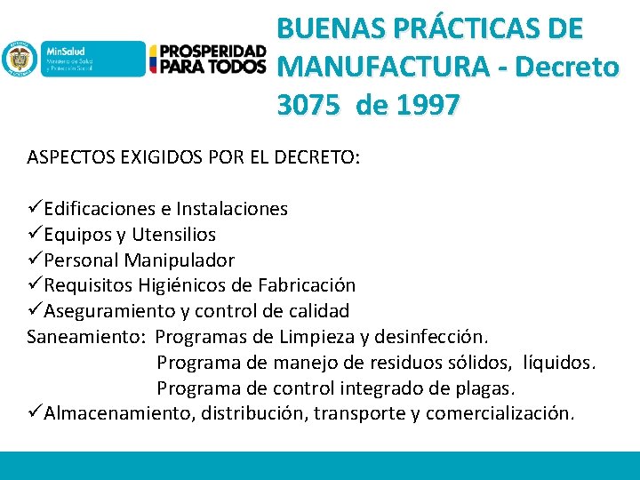 BUENAS PRÁCTICAS DE MANUFACTURA - Decreto 3075 de 1997 ASPECTOS EXIGIDOS POR EL DECRETO:
