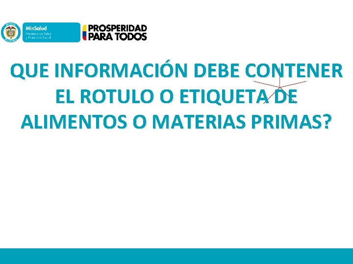 QUE INFORMACIÓN DEBE CONTENER EL ROTULO O ETIQUETA DE ALIMENTOS O MATERIAS PRIMAS? 