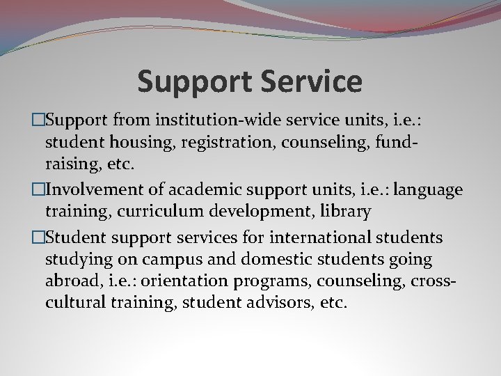 Support Service �Support from institution-wide service units, i. e. : student housing, registration, counseling,