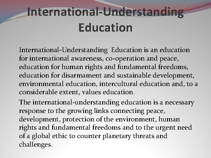 International-Understanding Education is an education for international awareness, co-operation and peace, education for human