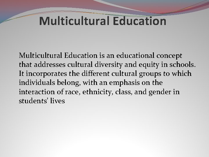 Multicultural Education is an educational concept that addresses cultural diversity and equity in schools.