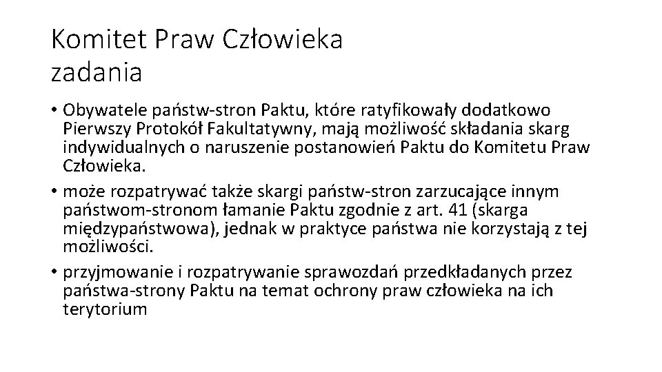 Komitet Praw Człowieka zadania • Obywatele państw-stron Paktu, które ratyfikowały dodatkowo Pierwszy Protokół Fakultatywny,