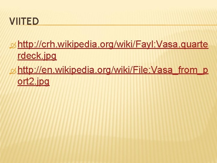 VIITED http: //crh. wikipedia. org/wiki/Fayl: Vasa. quarte rdeck. jpg http: //en. wikipedia. org/wiki/File: Vasa_from_p