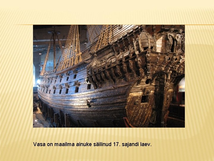 Vasa on maailma ainuke säilinud 17. sajandi laev. 