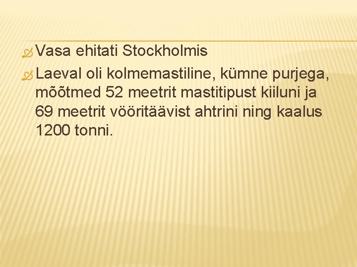  Vasa ehitati Stockholmis Laeval oli kolmemastiline, kümne purjega, mõõtmed 52 meetrit mastitipust kiiluni