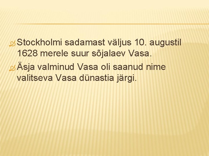  Stockholmi sadamast väljus 10. augustil 1628 merele suur sõjalaev Vasa. Äsja valminud Vasa
