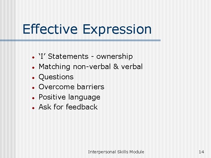 Effective Expression l l l ‘I’ Statements - ownership Matching non-verbal & verbal Questions