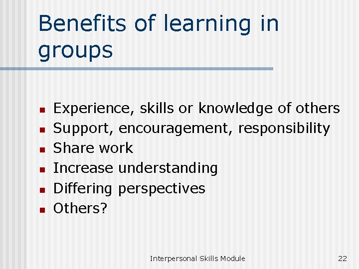 Benefits of learning in groups n n n Experience, skills or knowledge of others