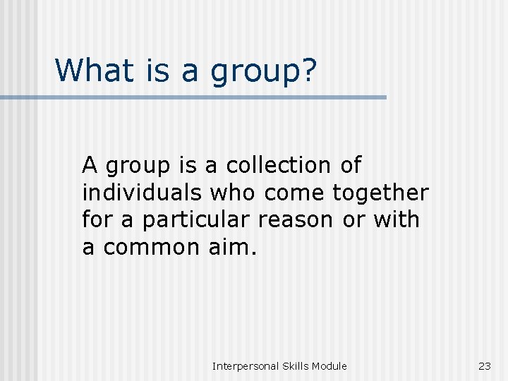 What is a group? A group is a collection of individuals who come together