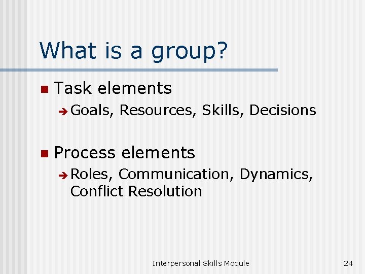 What is a group? n Task elements è Goals, n Resources, Skills, Decisions Process