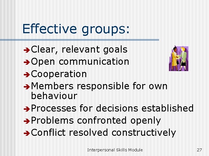 Effective groups: è Clear, relevant goals è Open communication è Cooperation è Members responsible