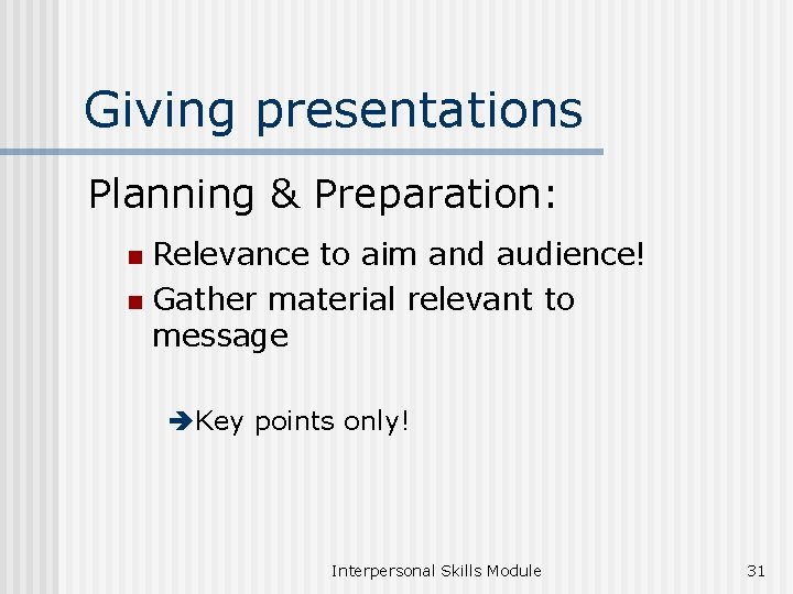 Giving presentations Planning & Preparation: Relevance to aim and audience! n Gather material relevant