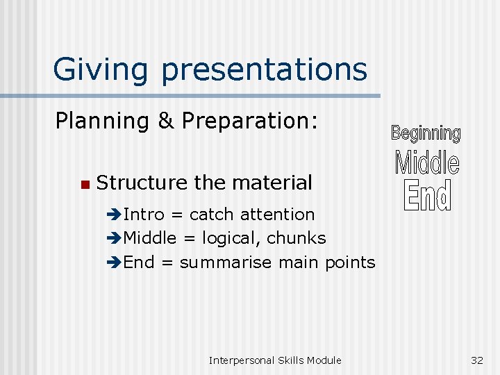 Giving presentations Planning & Preparation: n Structure the material èIntro = catch attention èMiddle