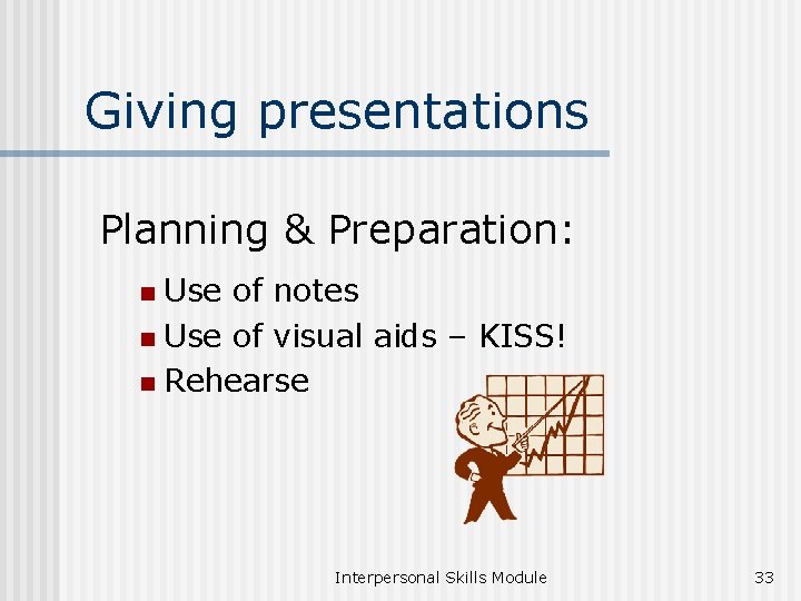 Giving presentations Planning & Preparation: Use of notes n Use of visual aids –